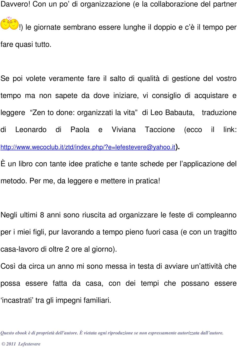 traduzione di Leonardo di Paola e Viviana Taccione (ecco il link: http://www.wecoclub.it/ztd/index.php/?e=lefestevere@yahoo.it).