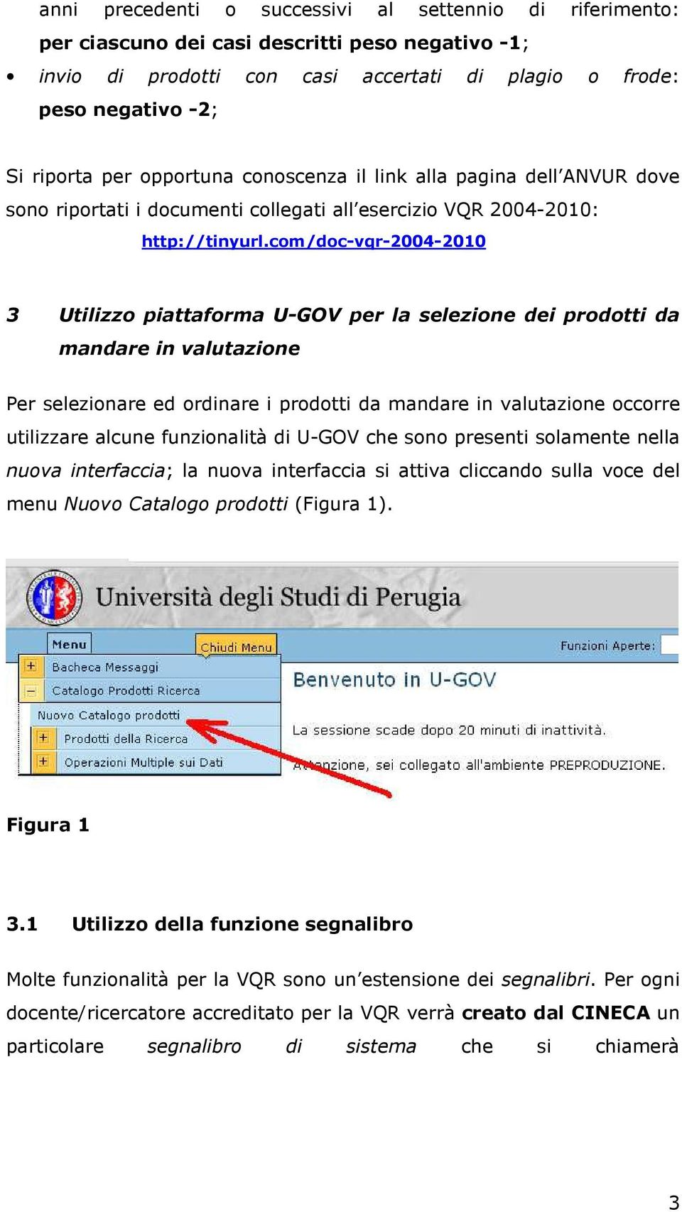com/doc-vqr-2004-2010 3 Utilizzo piattaforma U-GOV per la selezione dei prodotti da mandare in valutazione Per selezionare ed ordinare i prodotti da mandare in valutazione occorre utilizzare alcune