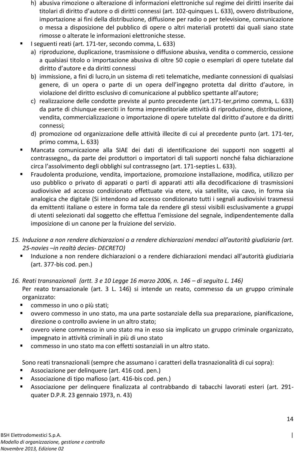 quali siano state rimosse o alterate le informazioni elettroniche stesse. I seguenti reati (art. 171-ter, secondo comma, L.