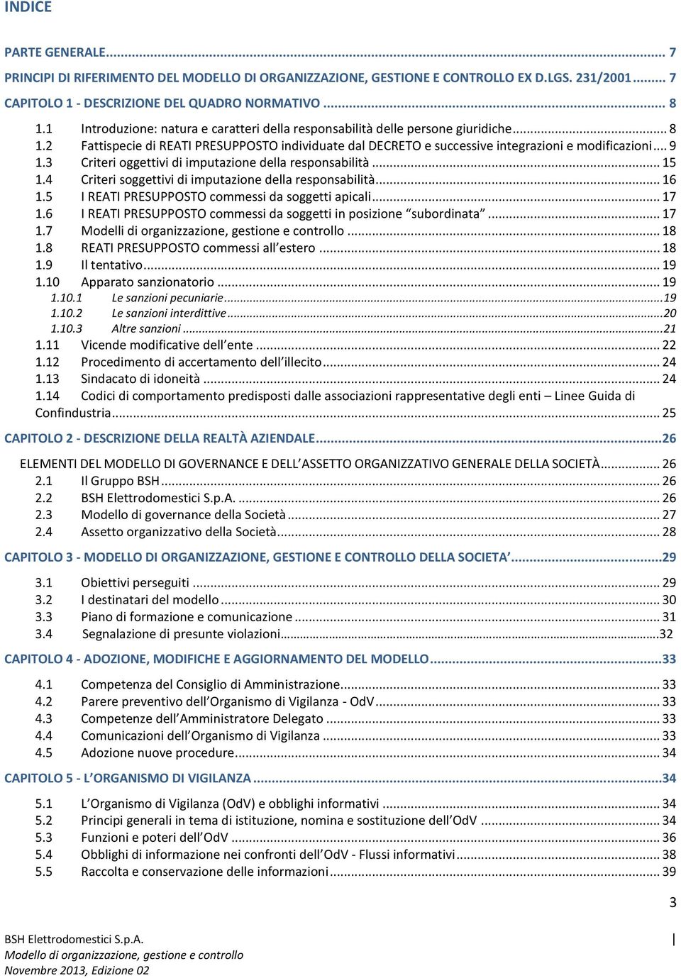 3 Criteri oggettivi di imputazione della responsabilità... 15 1.4 Criteri soggettivi di imputazione della responsabilità... 16 1.5 I REATI PRESUPPOSTO commessi da soggetti apicali... 17 1.