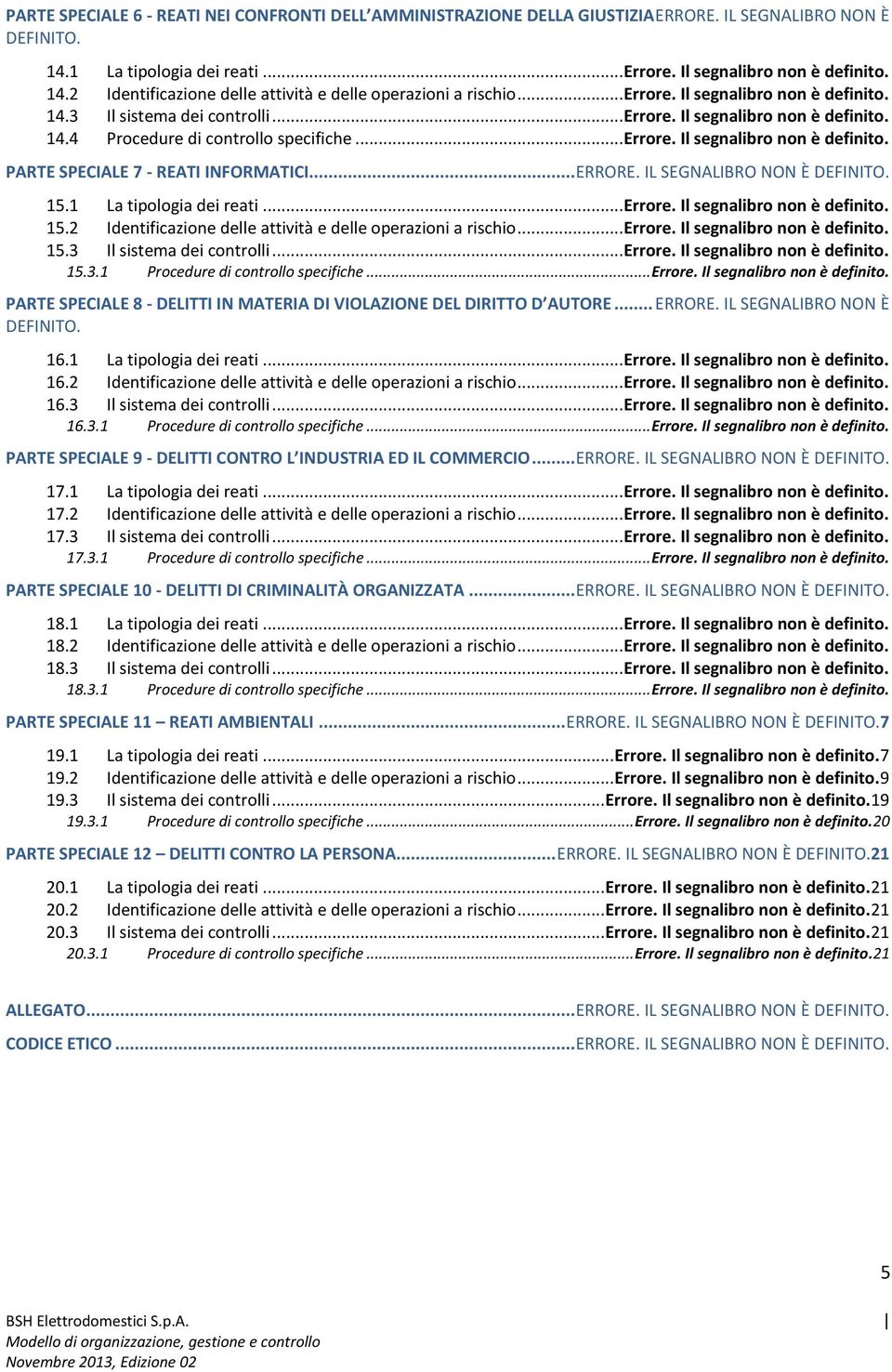 .. ERRORE. IL SEGNALIBRO NON È DEFINITO. 15.1 La tipologia dei reati... Errore. Il segnalibro non è definito. 15.2 Identificazione delle attività e delle operazioni a rischio... Errore. Il segnalibro non è definito. 15.3 Il sistema dei controlli.