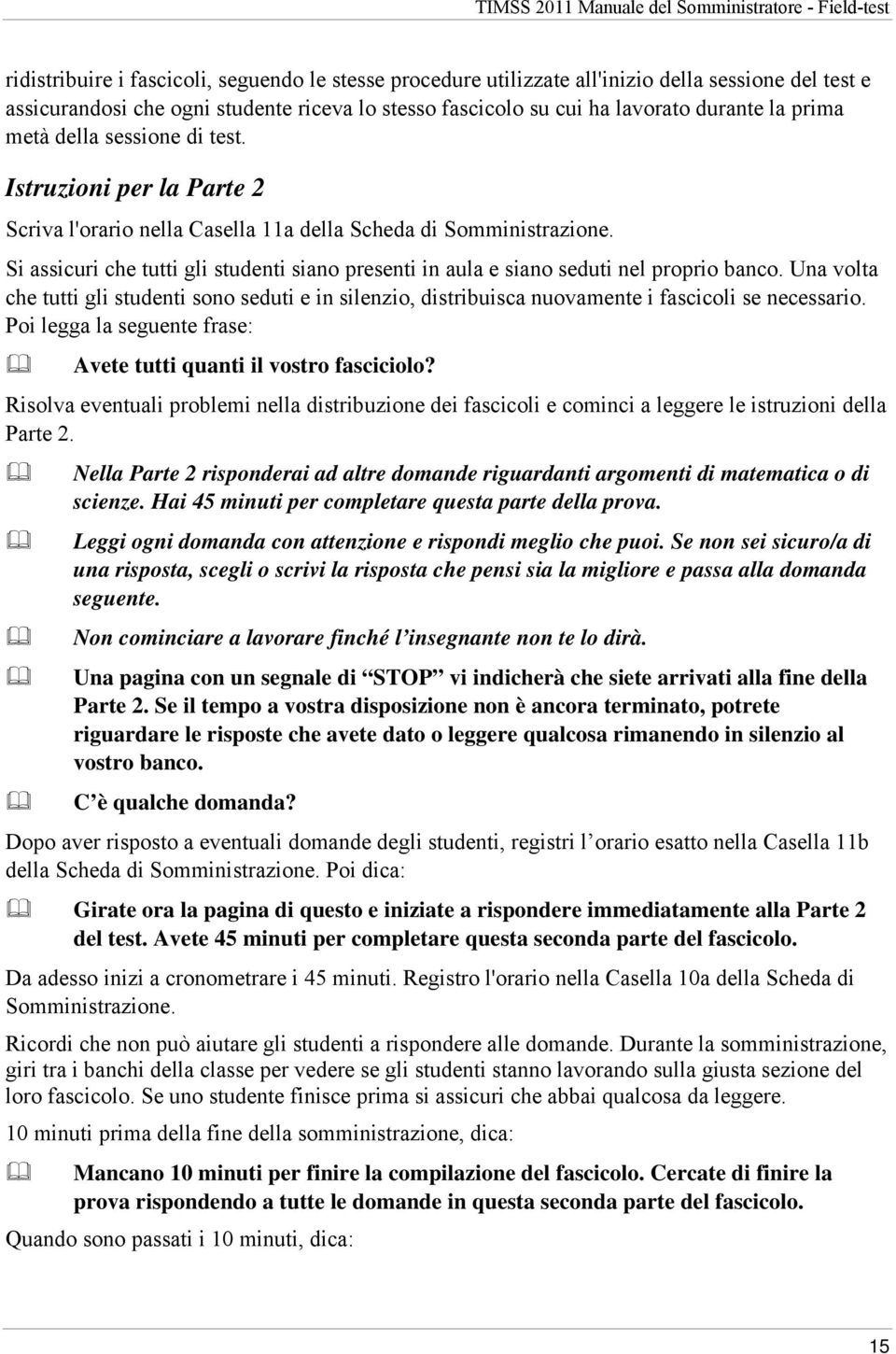 Si assicuri che tutti gli studenti siano presenti in aula e siano seduti nel proprio banco.