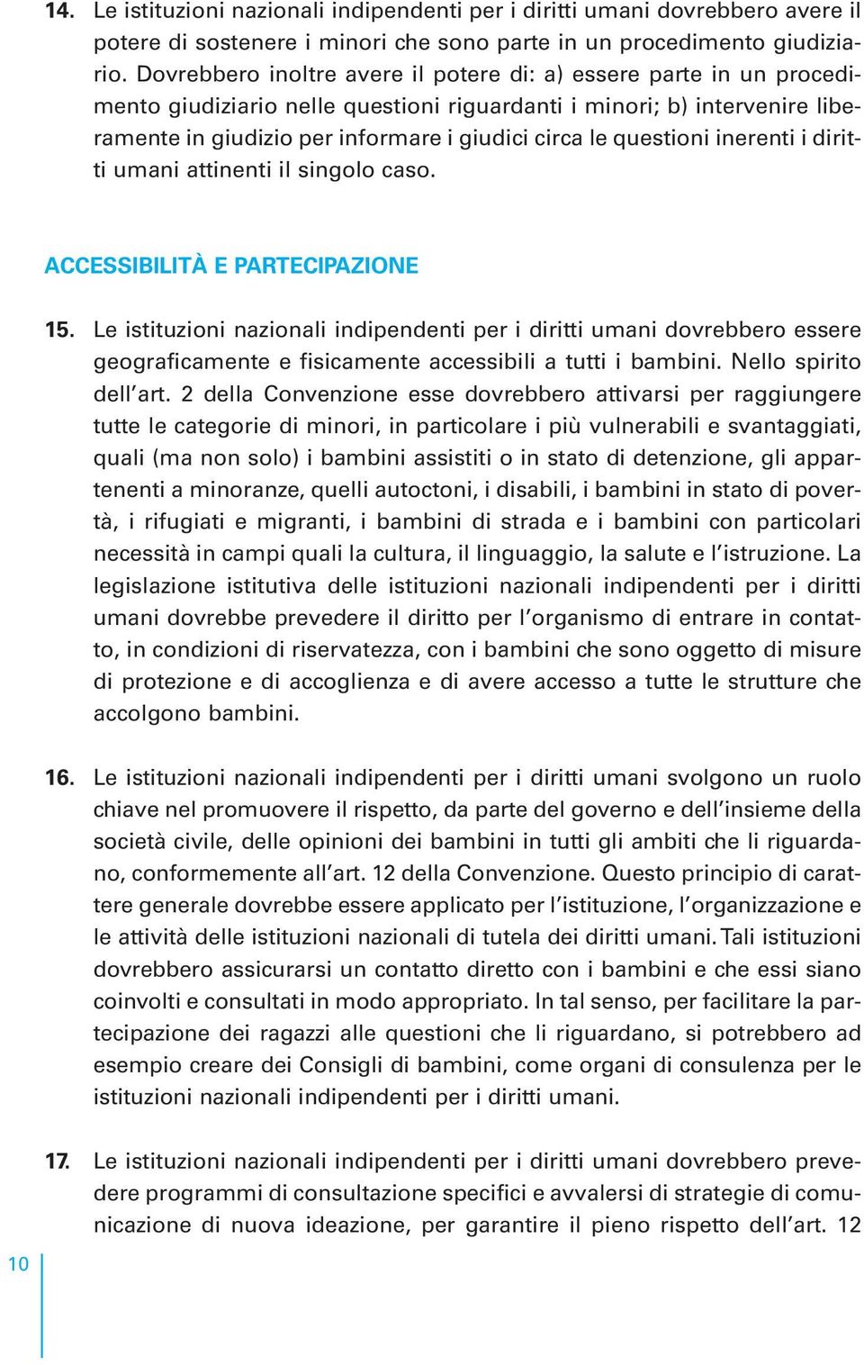 questioni inerenti i diritti umani attinenti il singolo caso. ACCESSIBILITÀ E PARTECIPAZIONE 15.