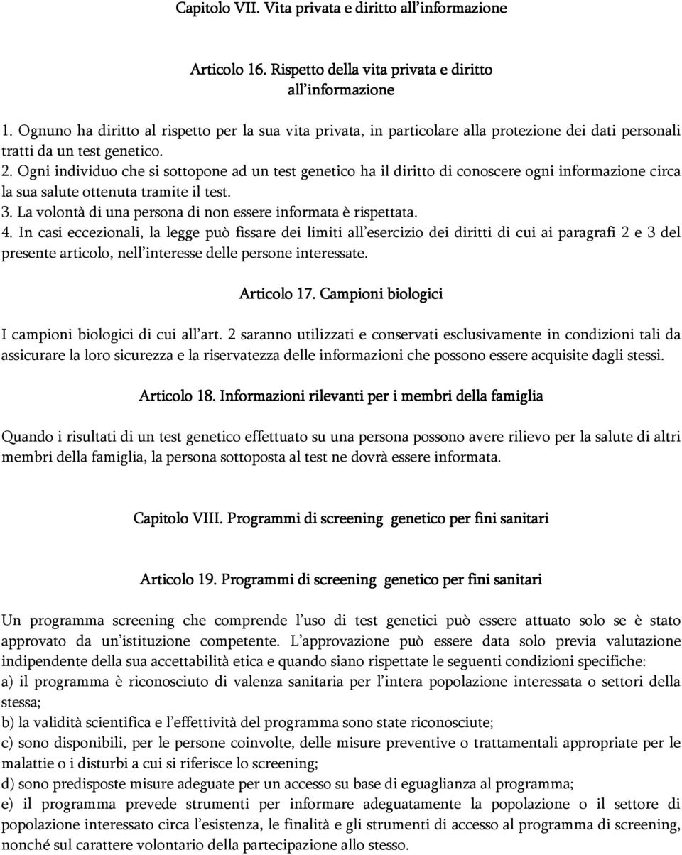 Ogni individuo che si sottopone ad un test genetico ha il diritto di conoscere ogni informazione circa la sua salute ottenuta tramite il test. 3.