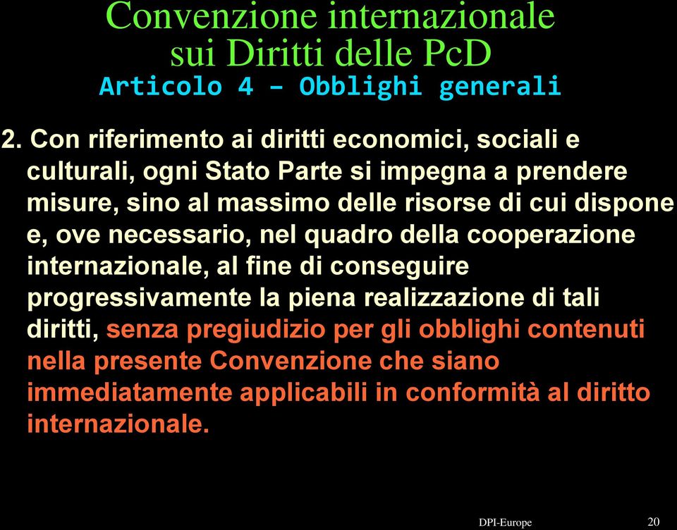 risorse di cui dispone e, ove necessario, nel quadro della cooperazione internazionale, al fine di conseguire progressivamente la