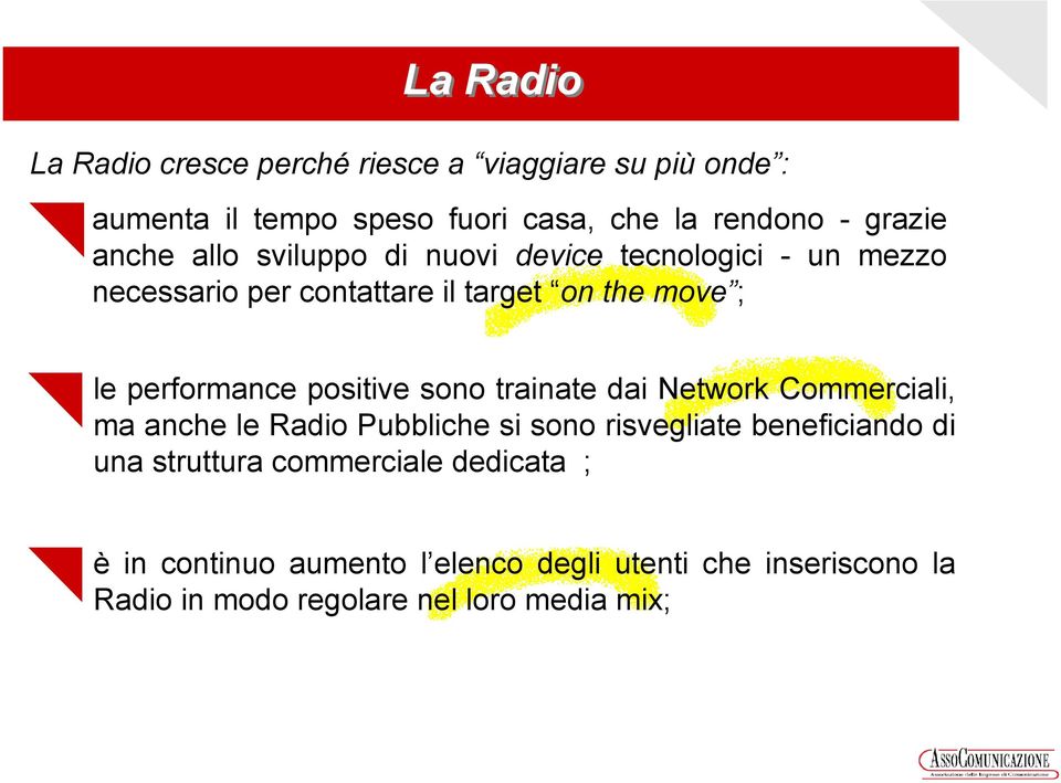 positive sono trainate dai Network Commerciali, ma anche le Radio Pubbliche si sono risvegliate beneficiando di una struttura