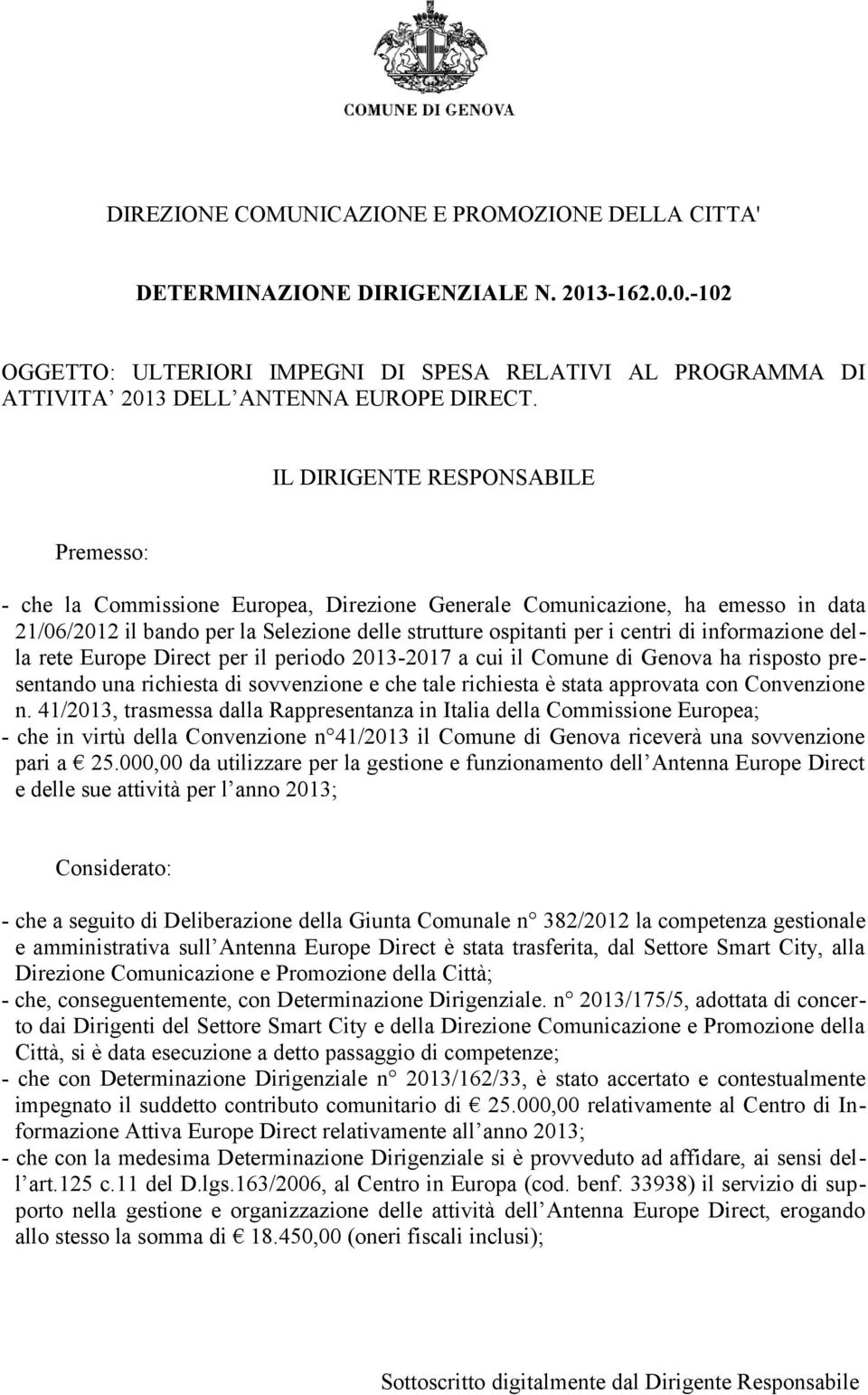 informazione della rete Europe Direct per il periodo 2013-2017 a cui il Comune di Genova ha risposto presentando una richiesta di sovvenzione e che tale richiesta è stata approvata con Convenzione n.