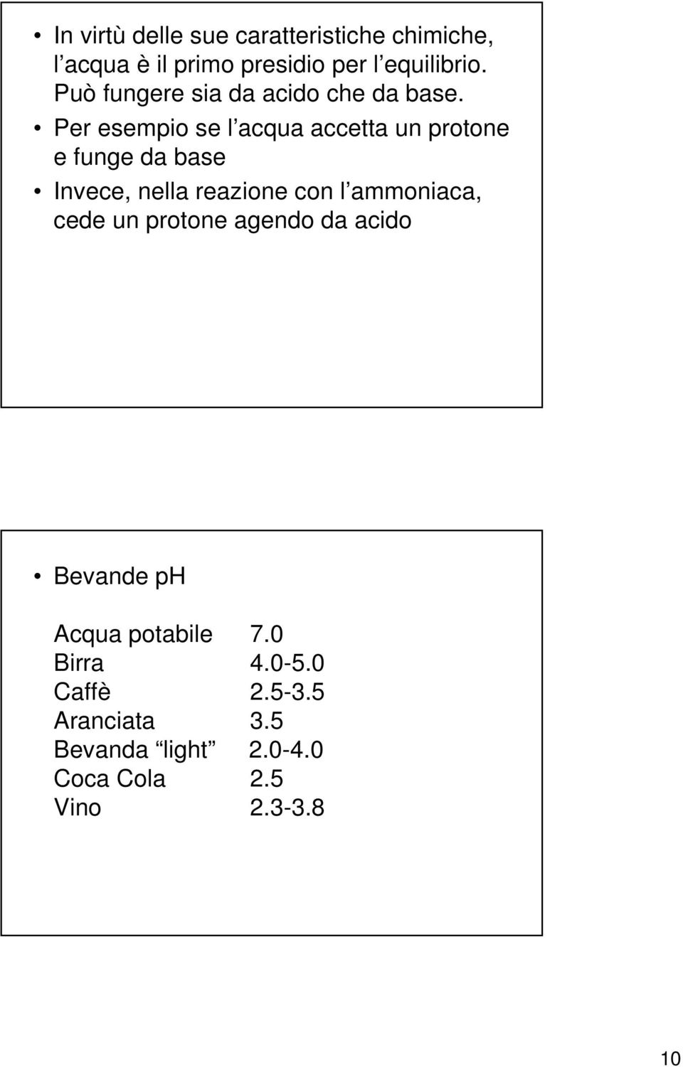 Per esempio se l acqua accetta un protone e funge da base Invece, nella reazione con l