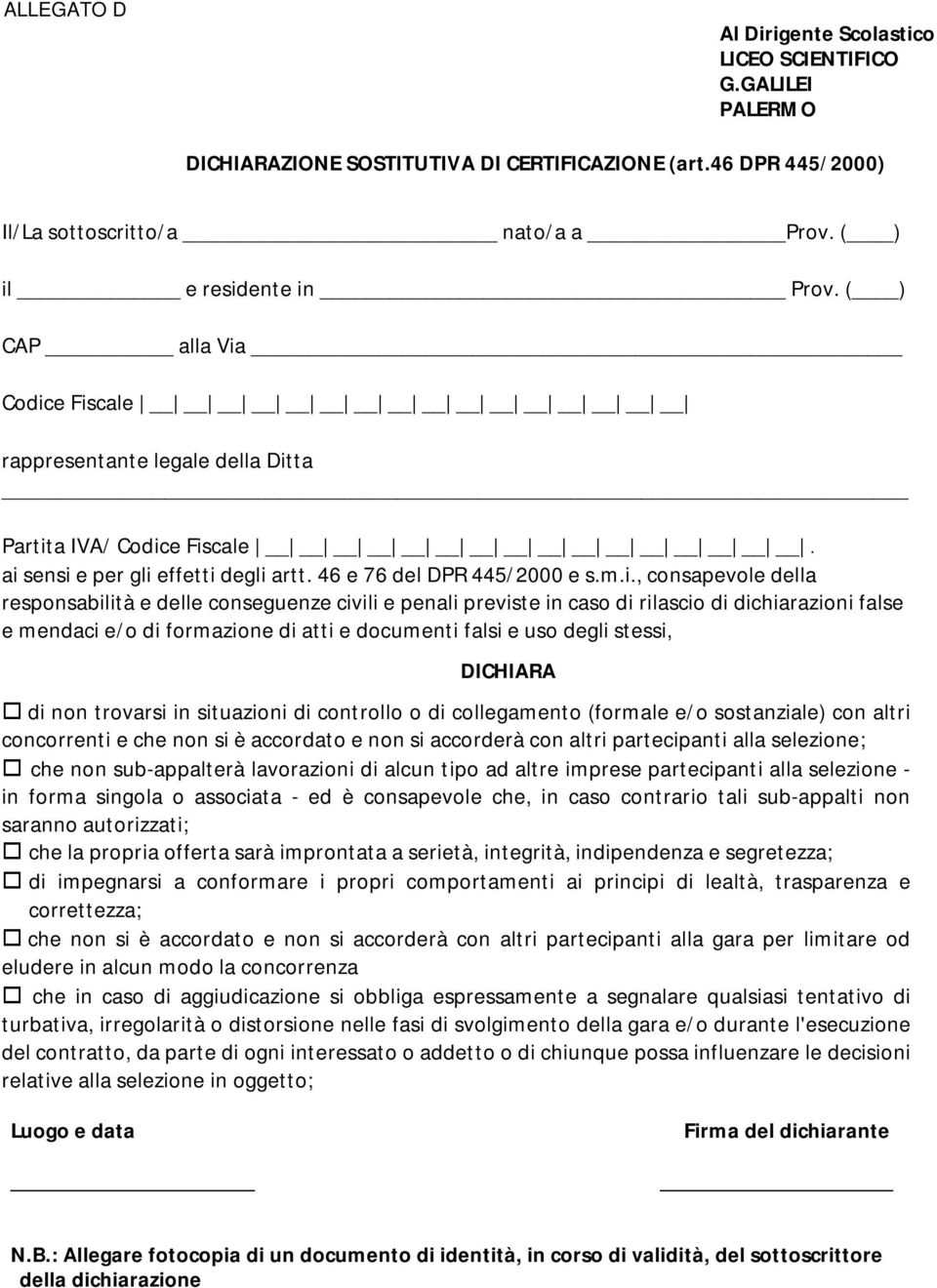 Codice Fiscale rappresentante legale della Ditta Partita IVA/ Codice Fiscale. ai sensi e per gli effetti degli artt. 46 e 76 del DPR 445/2000 e s.m.i., consapevole della responsabilità e delle