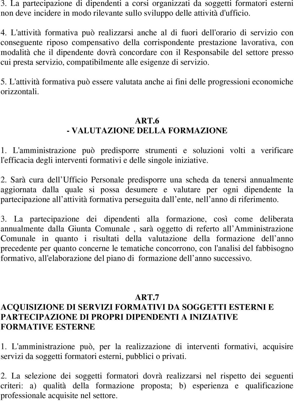 concordare con il Responsabile del settore presso cui presta servizio, compatibilmente alle esigenze di servizio. 5.