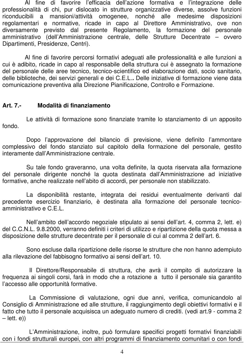 formazione del personale amministrativo (dell Amministrazione centrale, delle Strutture Decentrate ovvero Dipartimenti, Presidenze, Centri).