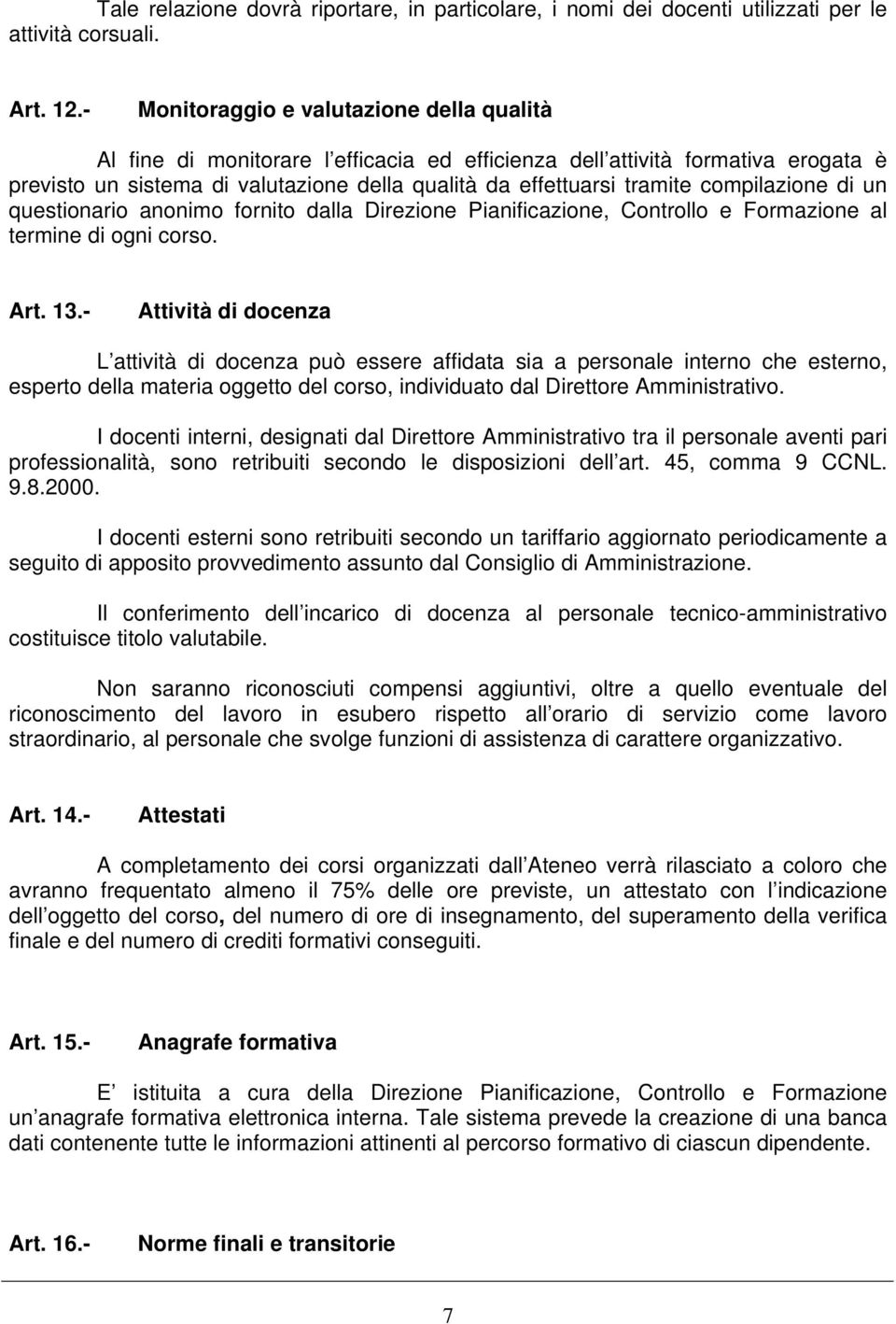 compilazione di un questionario anonimo fornito dalla Direzione Pianificazione, Controllo e Formazione al termine di ogni corso. Art. 13.