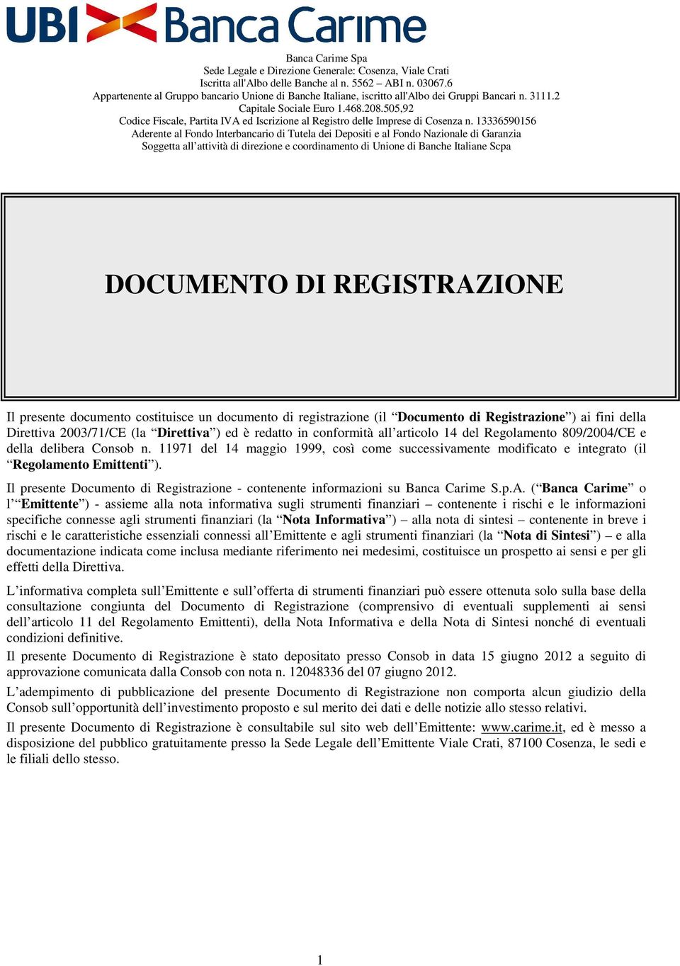 505,92 Codice Fiscale, Partita IVA ed Iscrizione al Registro delle Imprese di Cosenza n.