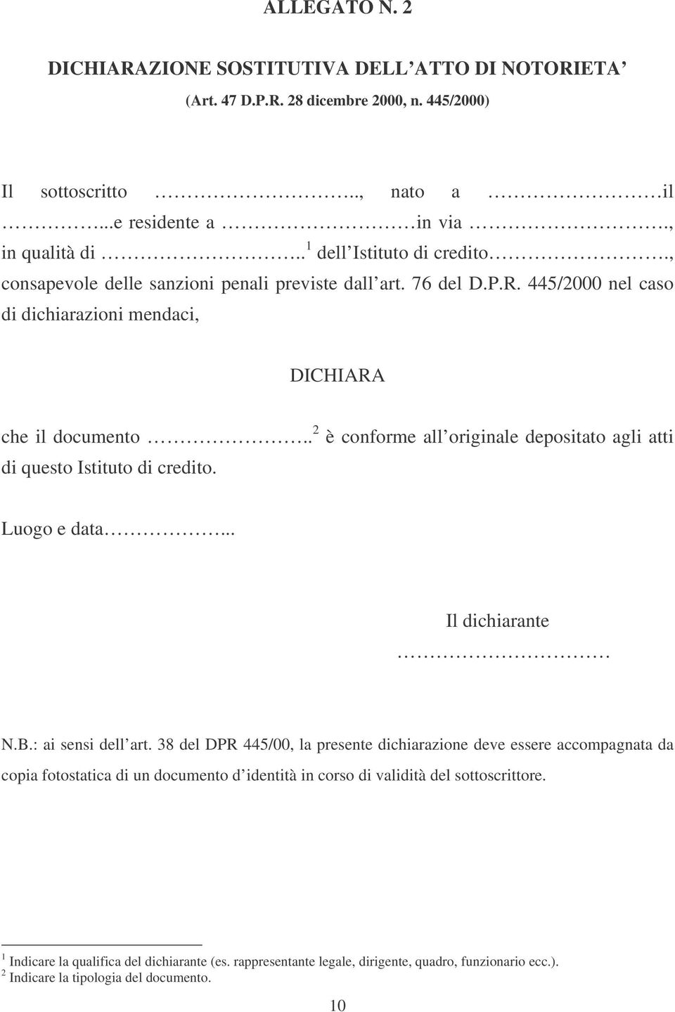 . 2 è conforme all originale depositato agli atti di questo Istituto di credito. Luogo e data... Il dichiarante N.B.: ai sensi dell art.