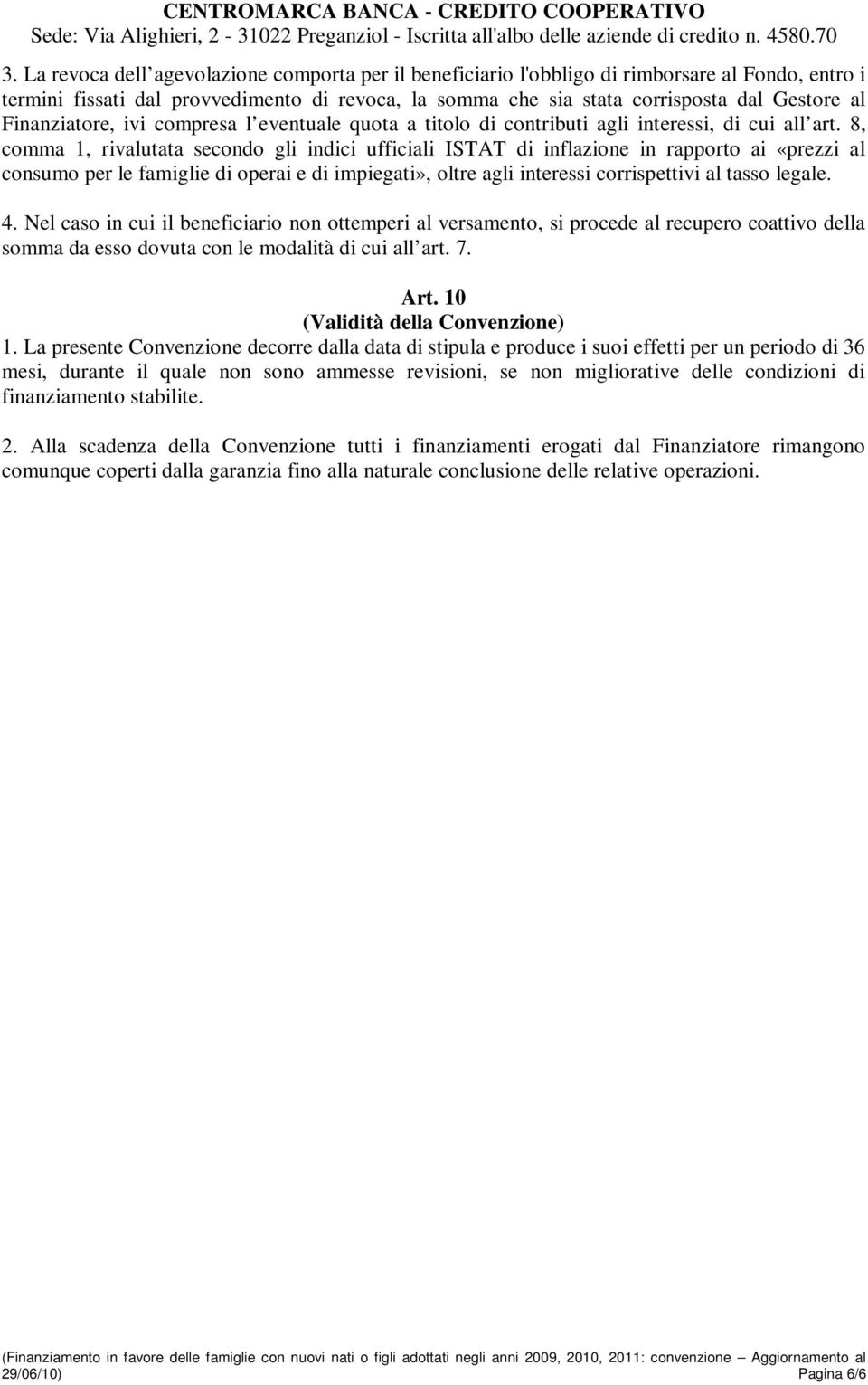 8, comma 1, rivalutata secondo gli indici ufficiali ISTAT di inflazione in rapporto ai «prezzi al consumo per le famiglie di operai e di impiegati», oltre agli interessi corrispettivi al tasso legale.