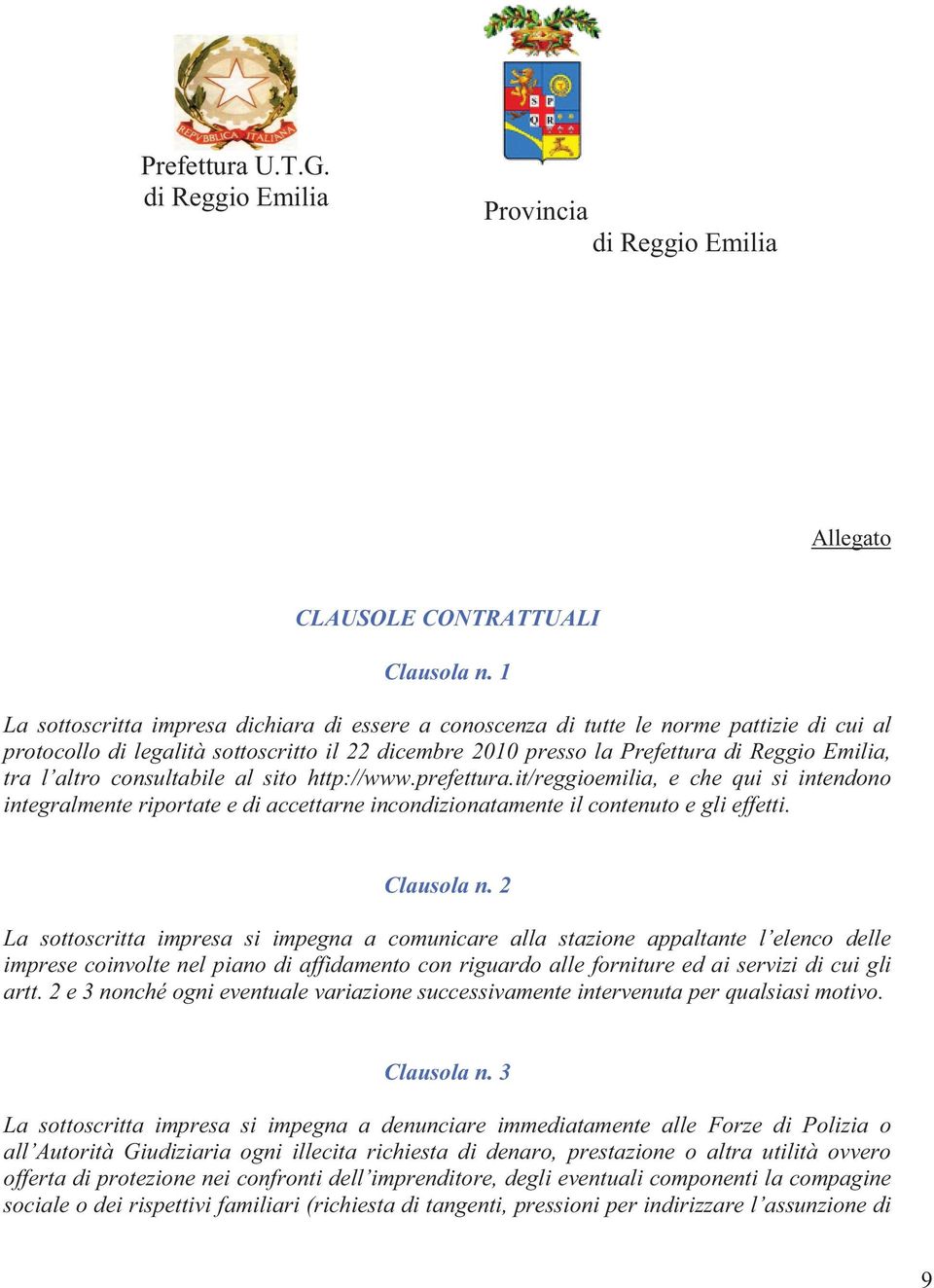 al sito http://www.prefettura.it/reggioemilia, e che qui si intendono integralmente riportate e di accettarne incondizionatamente il contenuto e gli effetti. Clausola n.