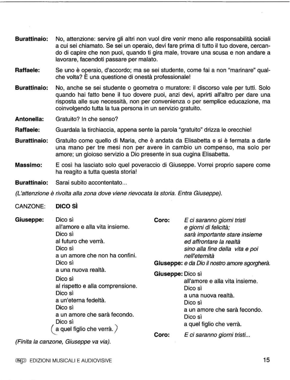 Se uno è operaio, d'accordo; ma se sei studente, come fai a non "marinare" qualche volta? E una questione di onestà professionale!