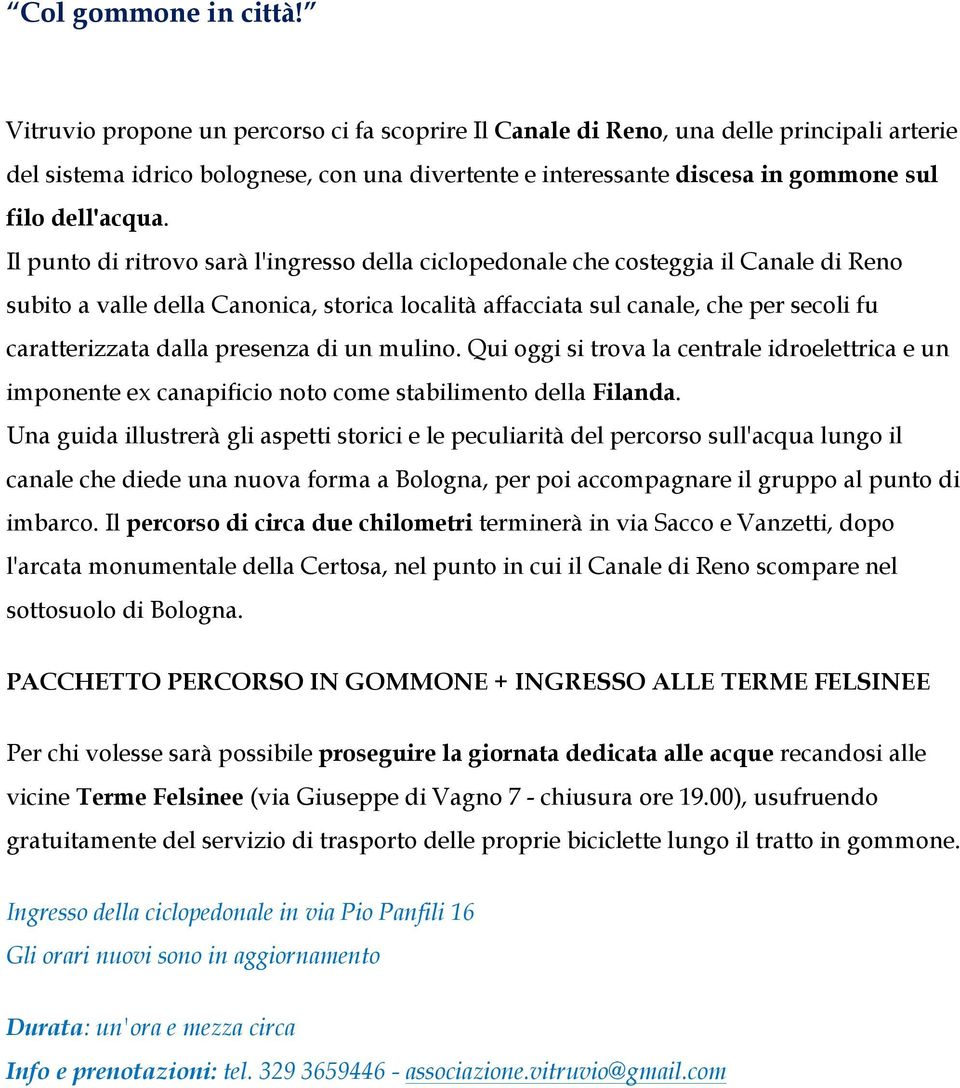 Il punto di ritrovo sarà l'ingresso della ciclopedonale che costeggia il Canale di Reno subito a valle della Canonica, storica località affacciata sul canale, che per secoli fu caratterizzata dalla