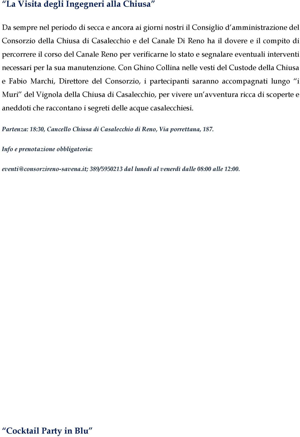 Con Ghino Collina nelle vesti del Custode della Chiusa e Fabio Marchi, Direttore del Consorzio, i partecipanti saranno accompagnati lungo i Muri del Vignola della Chiusa di Casalecchio, per vivere un