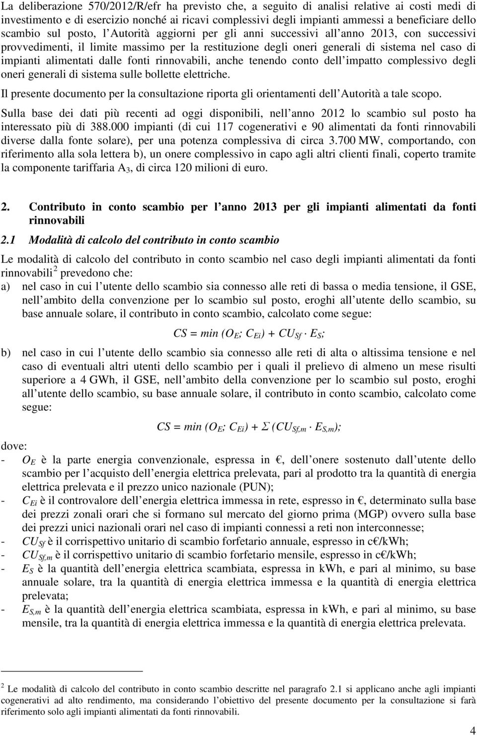 alimentati dalle fonti rinnovabili, anche tenendo conto dell impatto complessivo degli oneri generali di sistema sulle bollette elettriche.