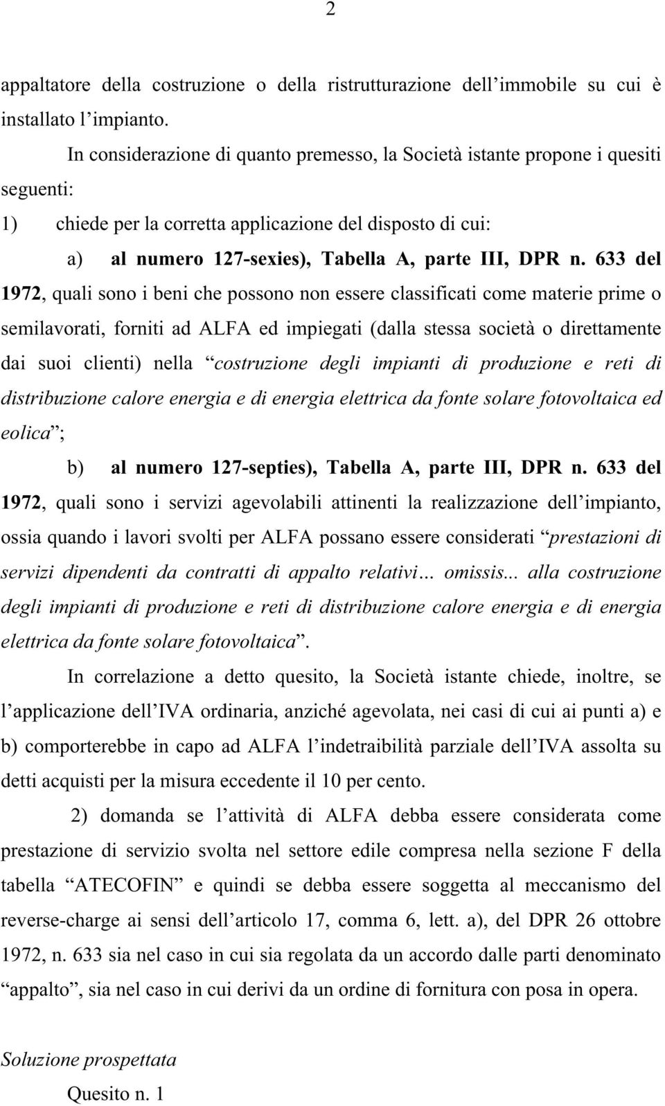 633 del 1972, quali sono i beni che possono non essere classificati come materie prime o semilavorati, forniti ad ALFA ed impiegati (dalla stessa società o direttamente dai suoi clienti) nella