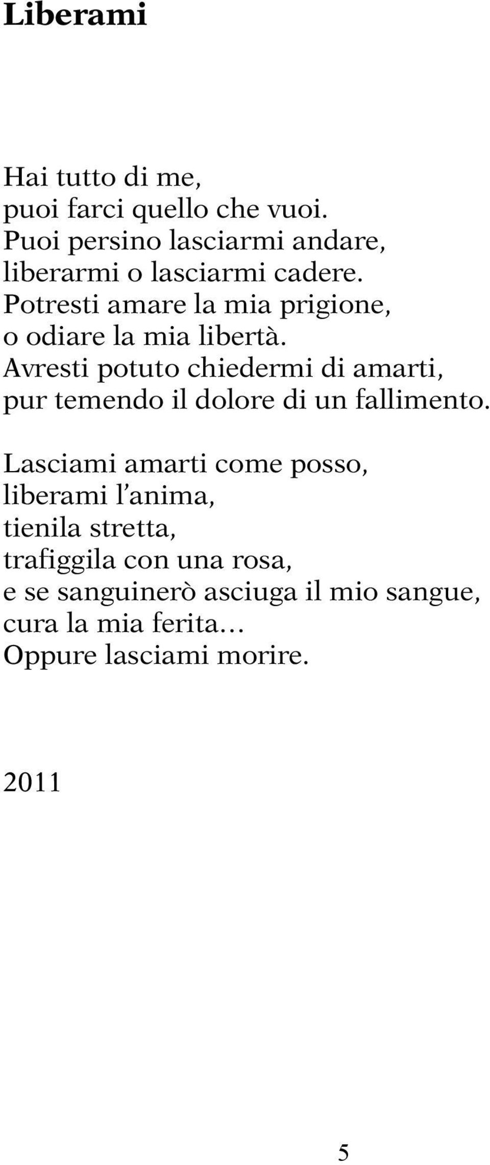 Potresti amare la mia prigione, o odiare la mia libertà.