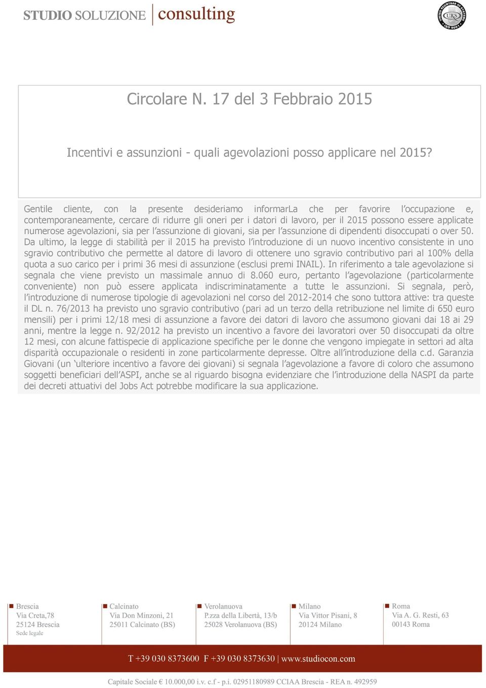 numerose agevolazioni, sia per l assunzione di giovani, sia per l assunzione di dipendenti disoccupati o over 50.