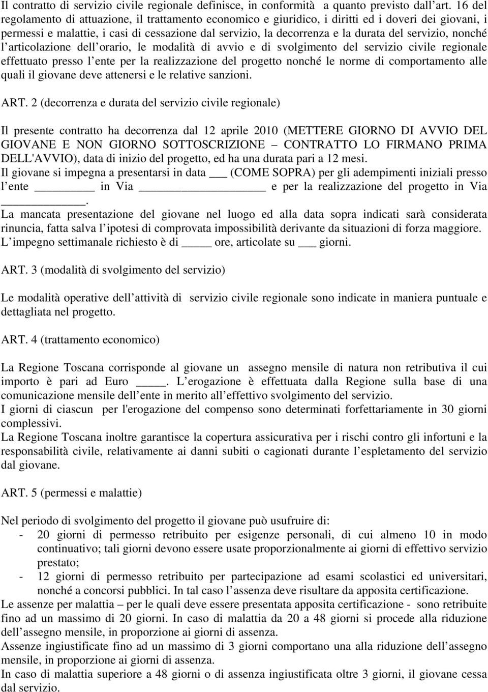 servizio, nonché l articolazione dell orario, le modalità di avvio e di svolgimento del servizio civile regionale effettuato presso l ente per la realizzazione del progetto nonché le norme di