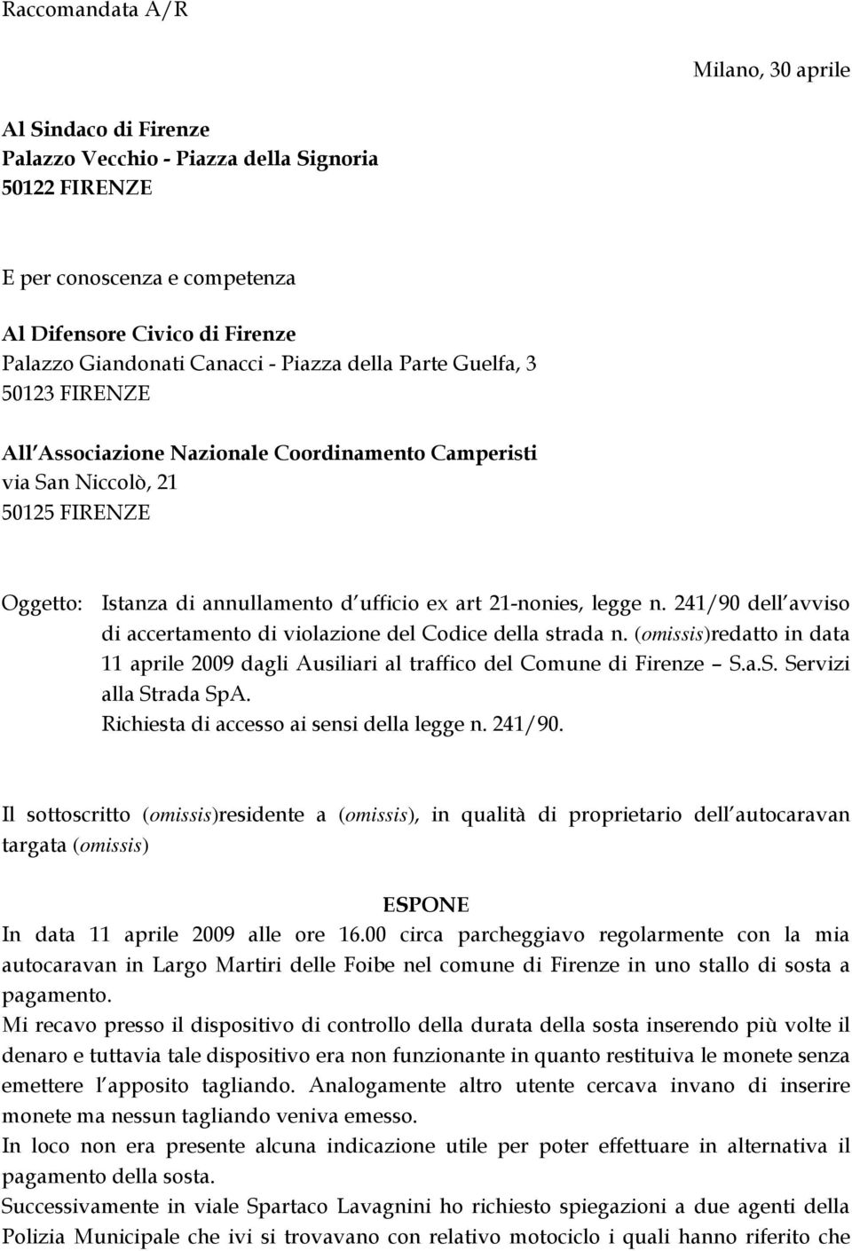 241/90 dell avviso di accertamento di violazione del Codice della strada n. (omissis)redatto in data 11 aprile 2009 dagli Ausiliari al traffico del Comune di Firenze S.a.S. Servizi alla Strada SpA.