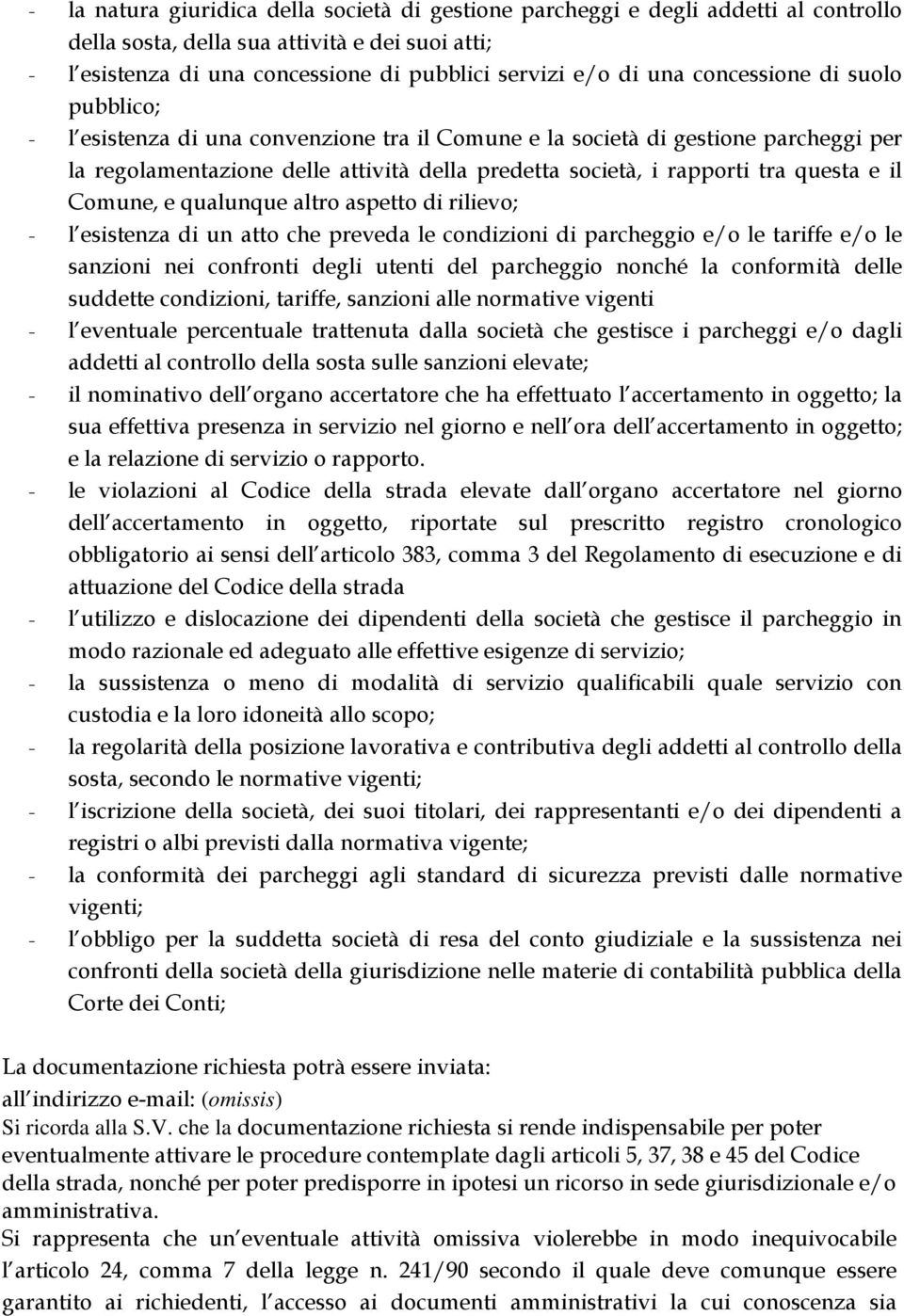 il Comune, e qualunque altro aspetto di rilievo; - l esistenza di un atto che preveda le condizioni di parcheggio e/o le tariffe e/o le sanzioni nei confronti degli utenti del parcheggio nonché la