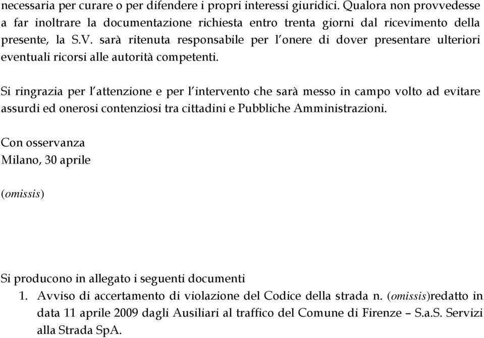 sarà ritenuta responsabile per l onere di dover presentare ulteriori eventuali ricorsi alle autorità competenti.