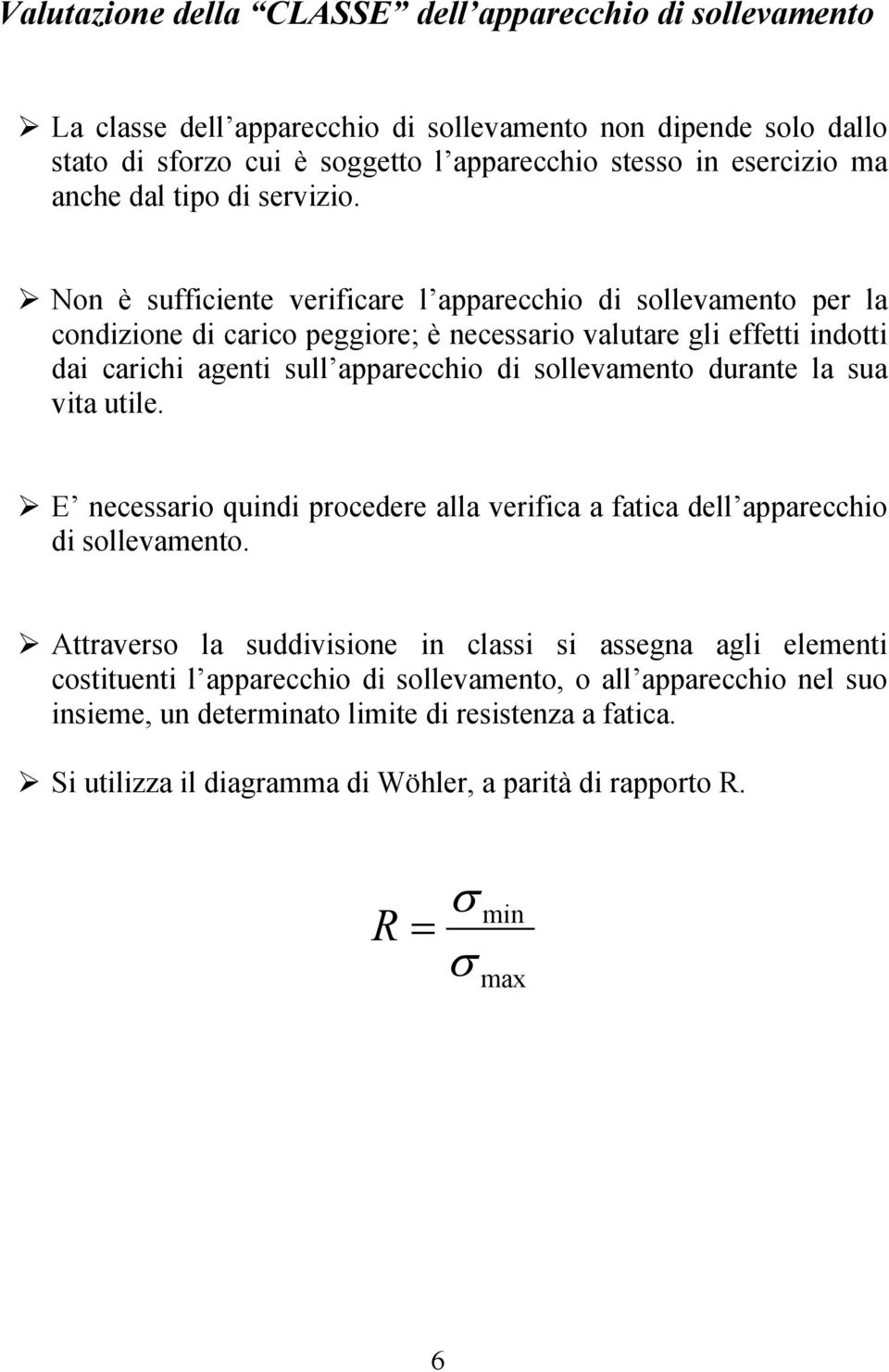 No è suffete verfare l appareho d sollevameto per la odzoe d aro peggore; è eessaro valutare gl effett dott da arh aget sull appareho d sollevameto durate la