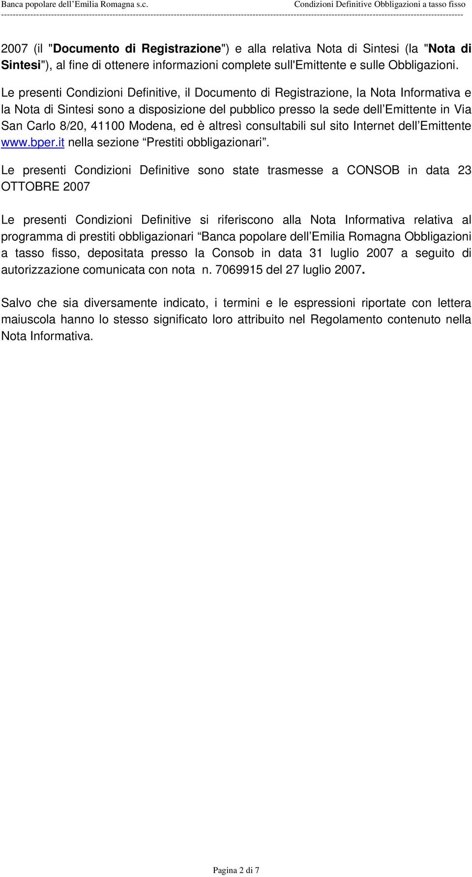 Modena, ed è altresì consultabili sul sito Internet dell Emittente www.bper.it nella sezione Prestiti obbligazionari.