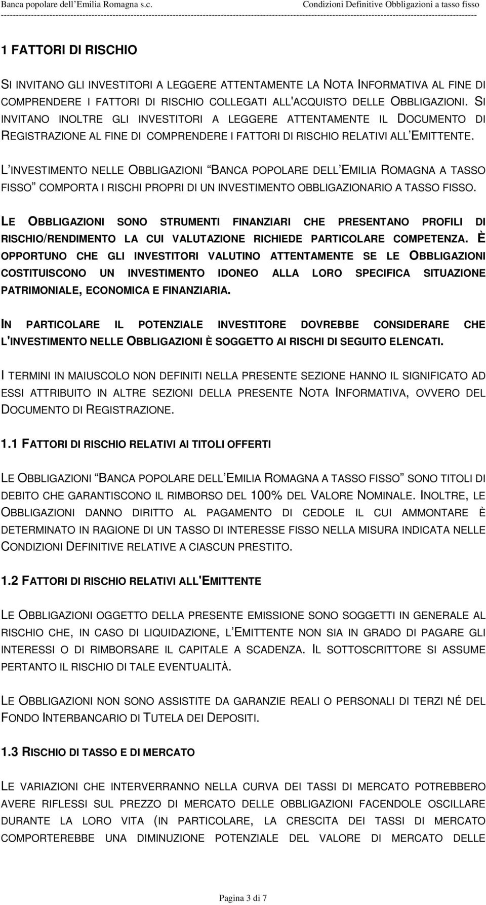 L INVESTIMENTO NELLE OBBLIGAZIONI BANCA POPOLARE DELL EMILIA ROMAGNA A TASSO FISSO COMPORTA I RISCHI PROPRI DI UN INVESTIMENTO OBBLIGAZIONARIO A TASSO FISSO.