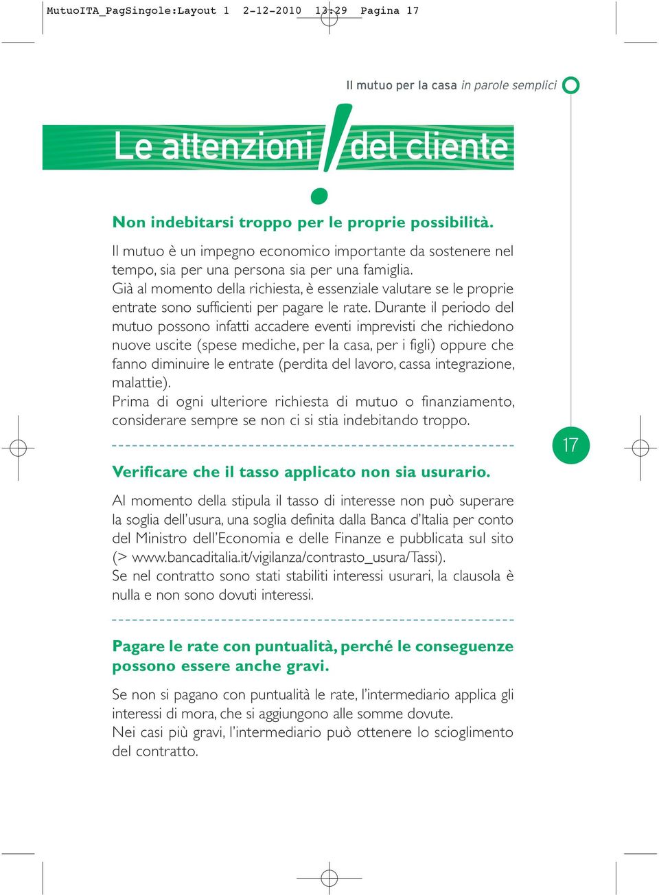 Già al momento della richiesta, è essenziale valutare se le proprie entrate sono sufficienti per pagare le rate.