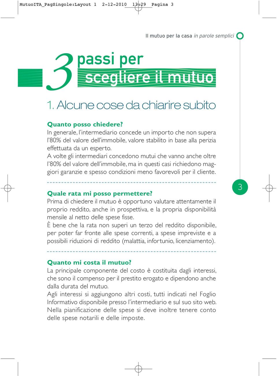 A volte gli intermediari concedono mutui che vanno anche oltre l 80% del valore dell immobile, ma in questi casi richiedono maggiori garanzie e spesso condizioni meno favorevoli per il cliente.