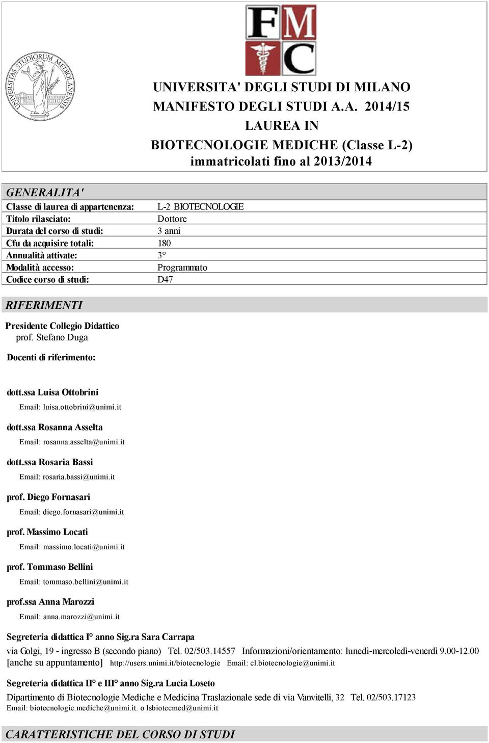 DEGLI STUDI DI MILANO MANIFESTO DEGLI STUDI A.A. 2014/15 LAUREA IN BIOTECNOLOGIE MEDICHE (Classe L-2) immatricolati fino al 2013/2014 dott.ssa Luisa Ottobrini Email: luisa.ottobrini@unimi.it dott.