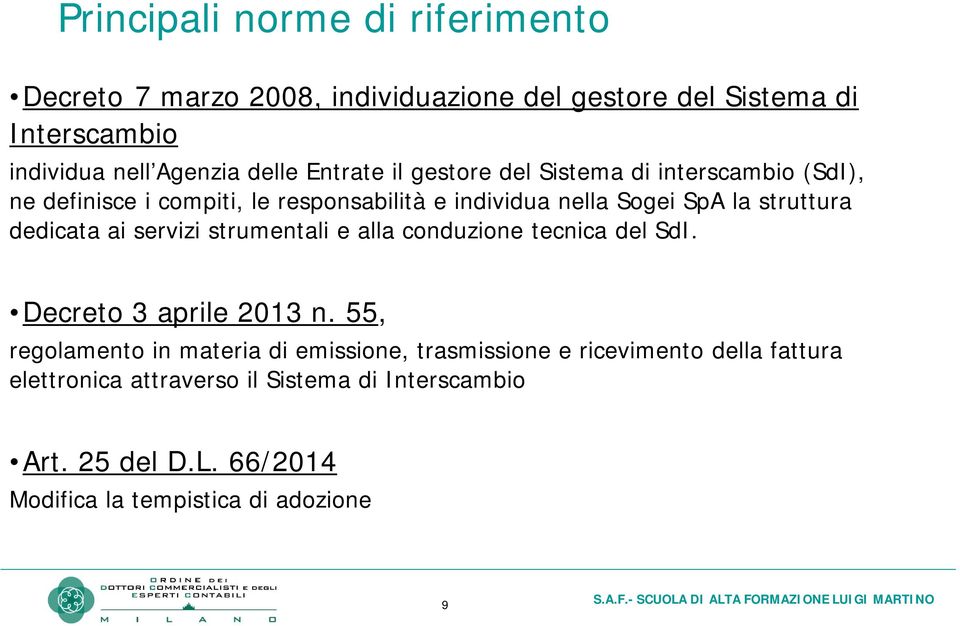 dedicata ai servizi strumentali e alla conduzione tecnica del SdI. Decreto 3 aprile 2013 n.
