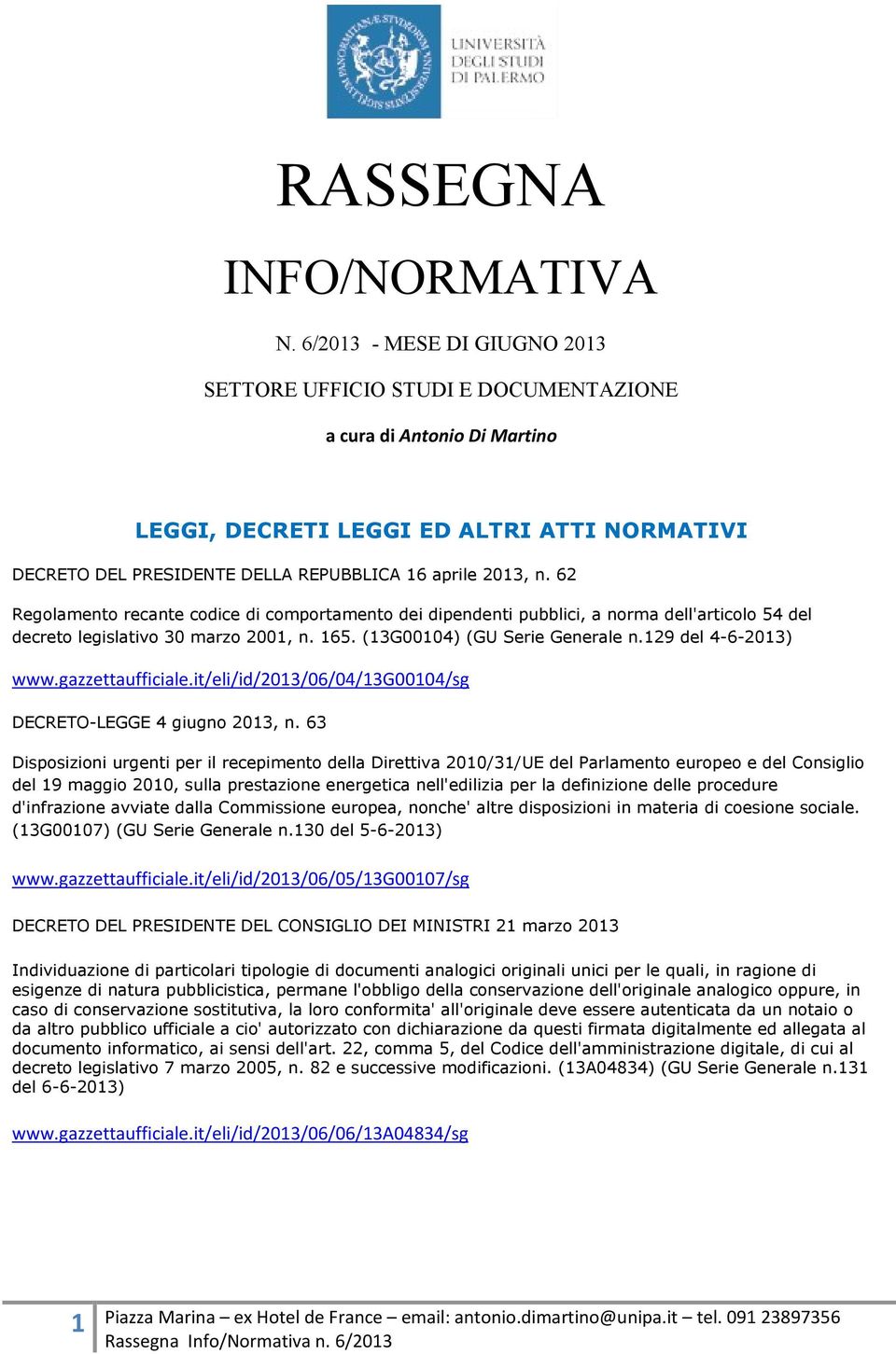 62 Regolamento recante codice di comportamento dei dipendenti pubblici, a norma dell'articolo 54 del decreto legislativo 30 marzo 2001, n. 165. (13G00104) (GU Serie Generale n.129 del 4-6-2013) www.