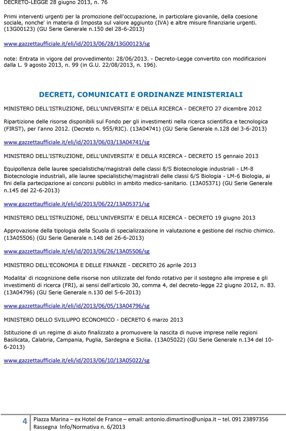 urgenti. (13G00123) (GU Serie Generale n.150 del 28-6-2013) www.gazzettaufficiale.it/eli/id/2013/06/28/13g00123/sg note: Entrata in vigore del provvedimento: 28/06/2013.