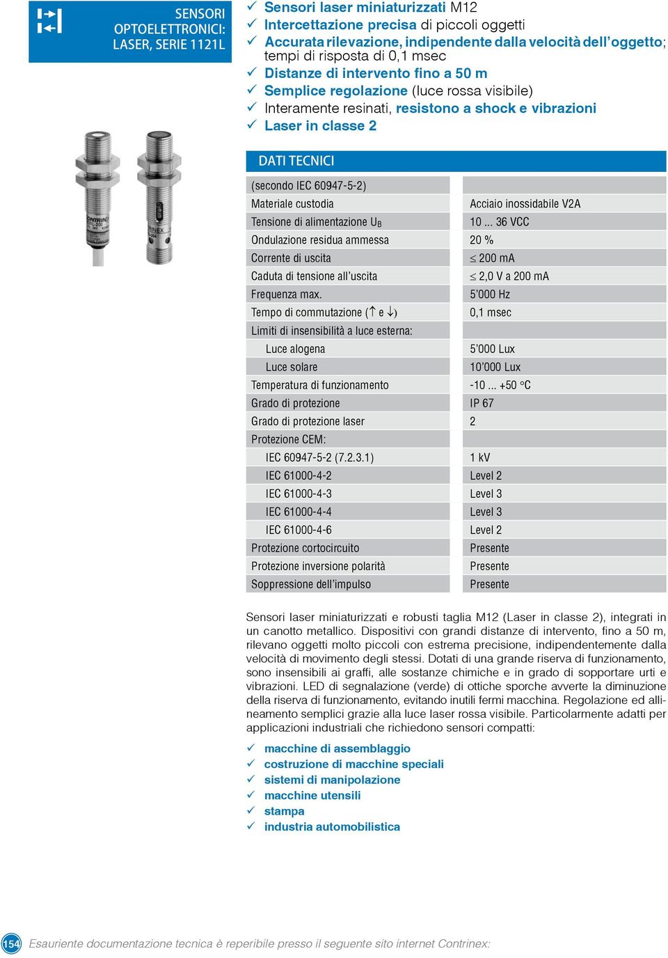 60947-5-2) Materiale custodia Acciaio inossidabile V2A Tensione di alimentazione U B 10.