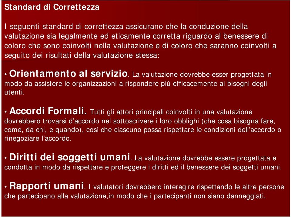 La valutazione dovrebbe esser progettata in modo da assistere le organizzazioni a rispondere più efficacemente ai bisogni degli utenti. Accordi Formali.