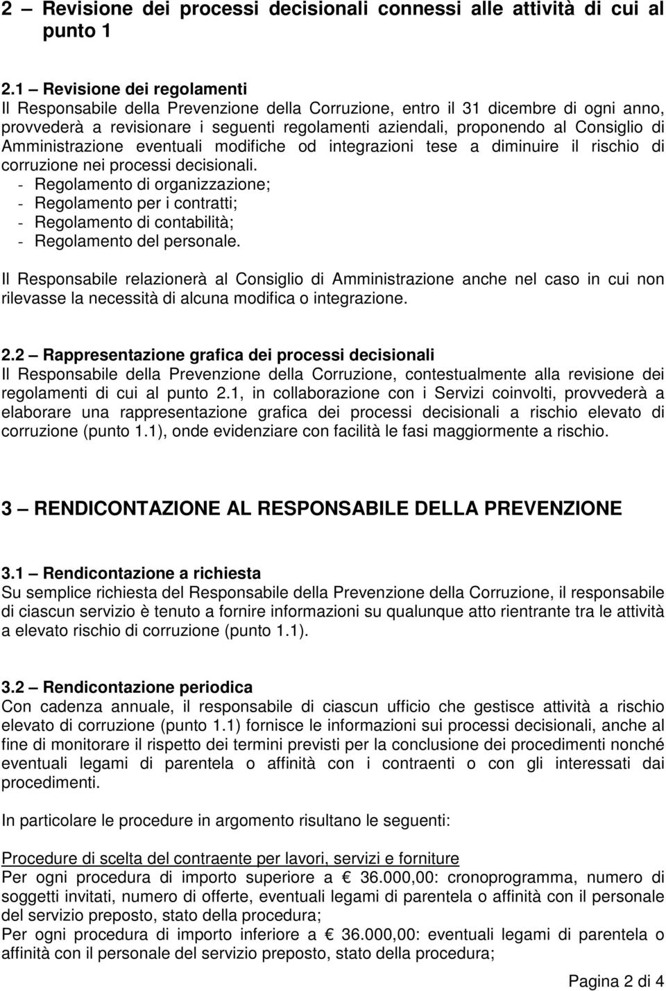 di Amministrazione eventuali modifiche od integrazioni tese a diminuire il rischio di corruzione nei processi decisionali.