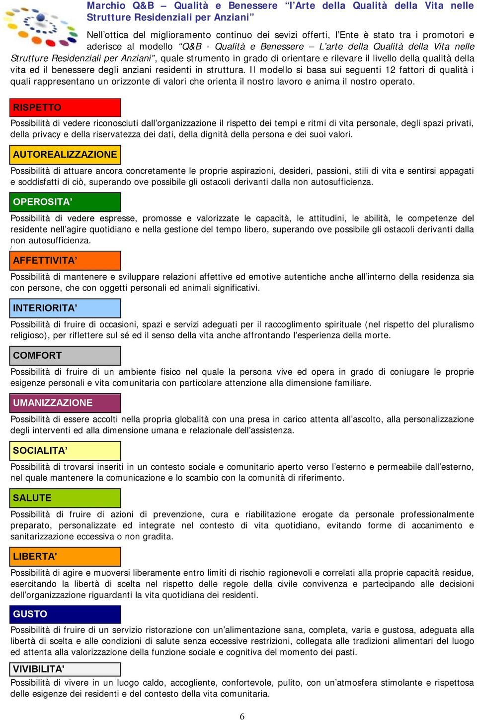 vita ed il benessere degli anziani residenti in struttura.