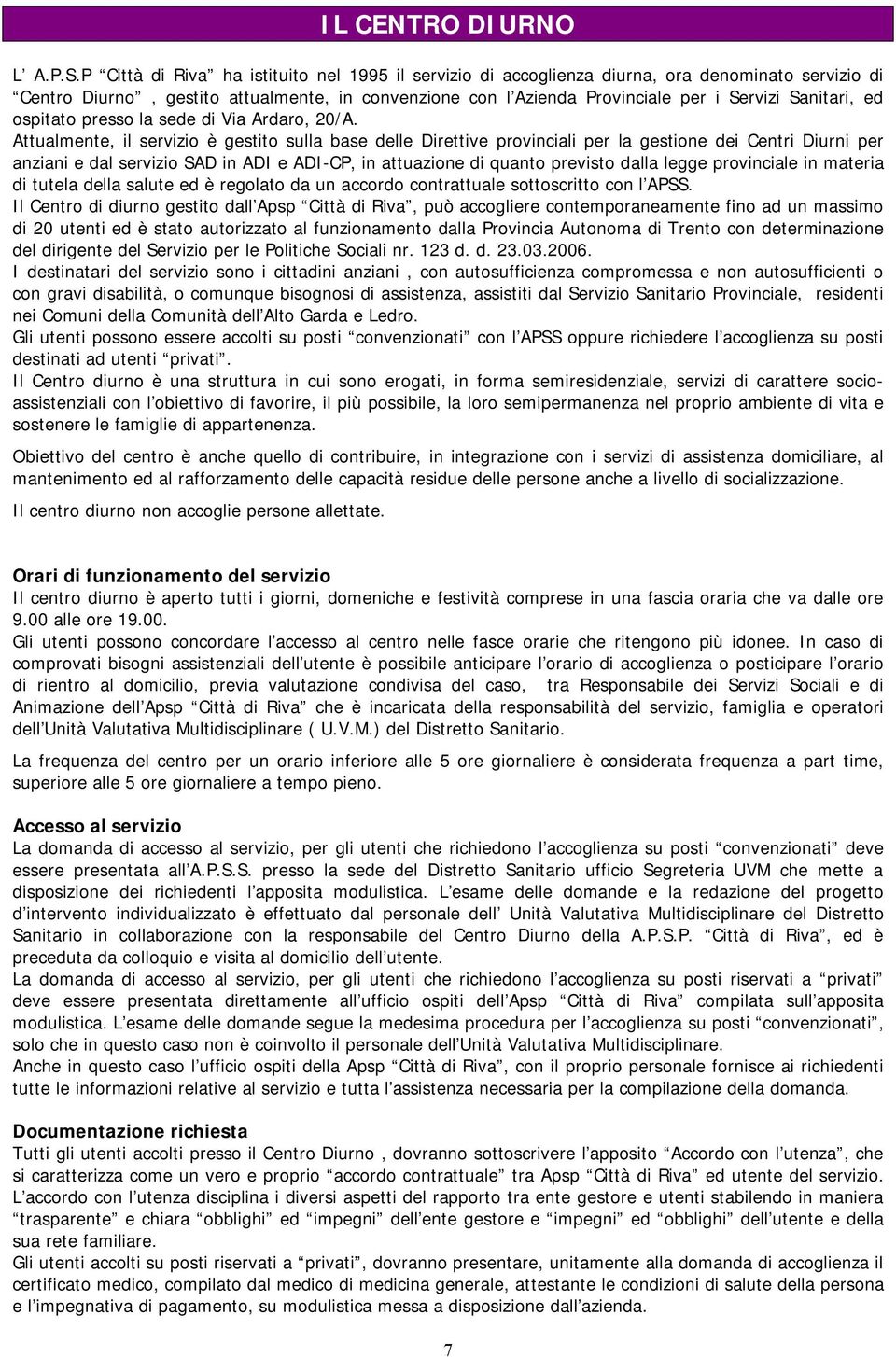 Sanitari, ed ospitato presso la sede di Via Ardaro, 20/A.