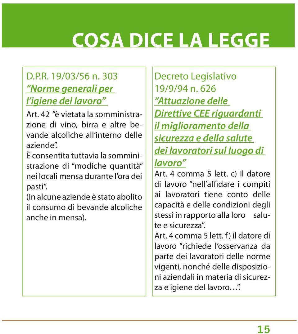 Decreto Legislativo 19/9/94 n. 626 Attuazione delle Direttive CEE riguardanti il miglioramento della sicurezza e della salute dei lavoratori sul luogo di lavoro Art. 4 comma 5 lett.