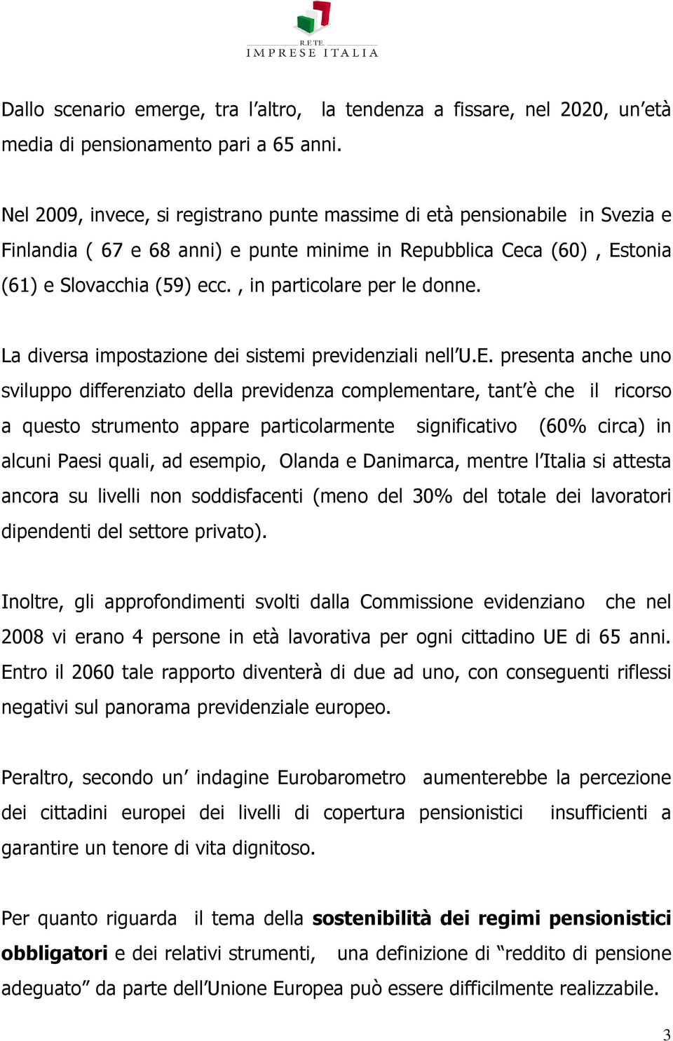 , in particolare per le donne. La diversa impostazione dei sistemi previdenziali nell U.E.