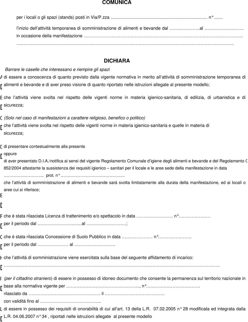 bevande e di aver preso visione di quanto riportato nelle istruzioni allegate al presente modello; Bche l attività viene svolta nel rispetto delle vigenti norme in materia igienico-sanitaria, di