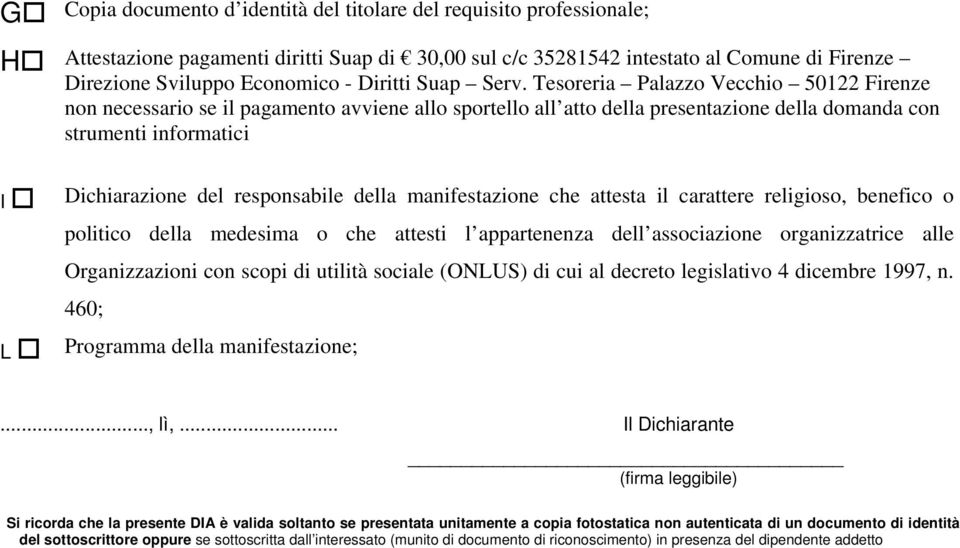 Tesoreria Palazzo Vecchio 50122 Firenze non necessario se il pagamento avviene allo sportello all atto della presentazione della domanda con strumenti informatici I L Dichiarazione del responsabile