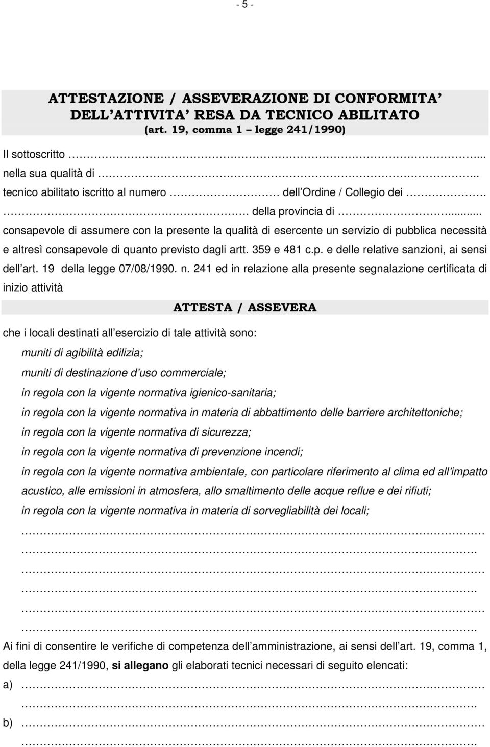 .. consapevole di assumere con la presente la qualità di esercente un servizio di pubblica necessità e altresì consapevole di quanto previsto dagli artt. 359 e 481 c.p. e delle relative sanzioni, ai sensi dell art.